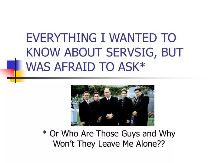 everything i wanted to know about servsig but was afraid to ask