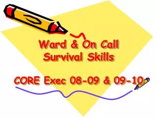 Ward &amp; On Call Survival Skills CORE Exec 08-09 &amp; 09-10