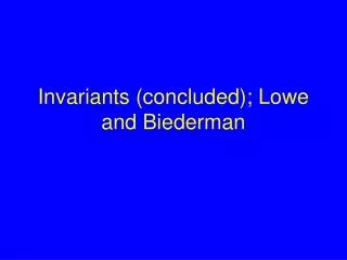 Invariants (concluded); Lowe and Biederman
