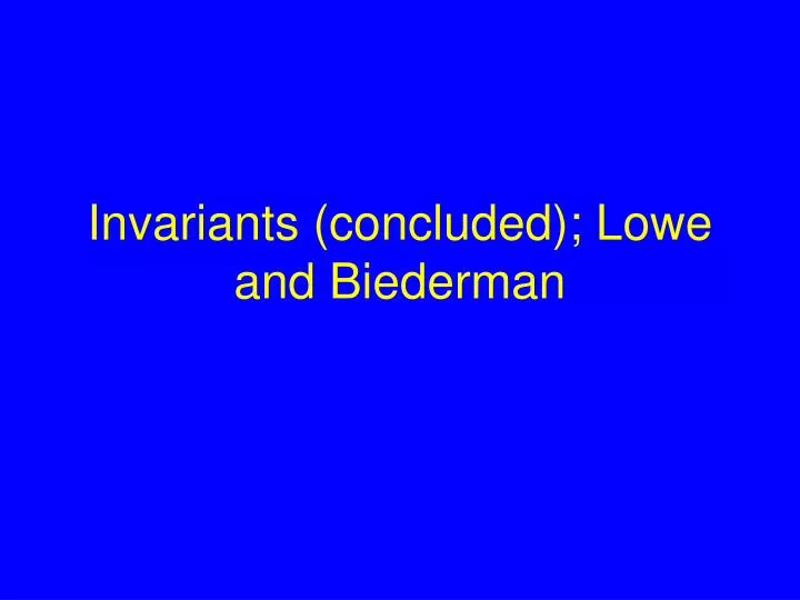 invariants concluded lowe and biederman