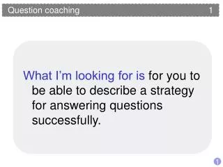 Question coaching 	 					1