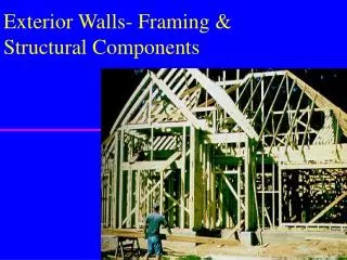 Exterior Walls- Framing &amp; Structural Components