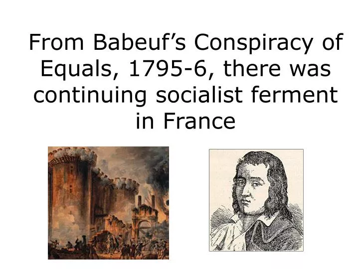 from babeuf s conspiracy of equals 1795 6 there was continuing socialist ferment in france