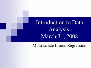 Introduction to Data Analysis. March 31, 2008