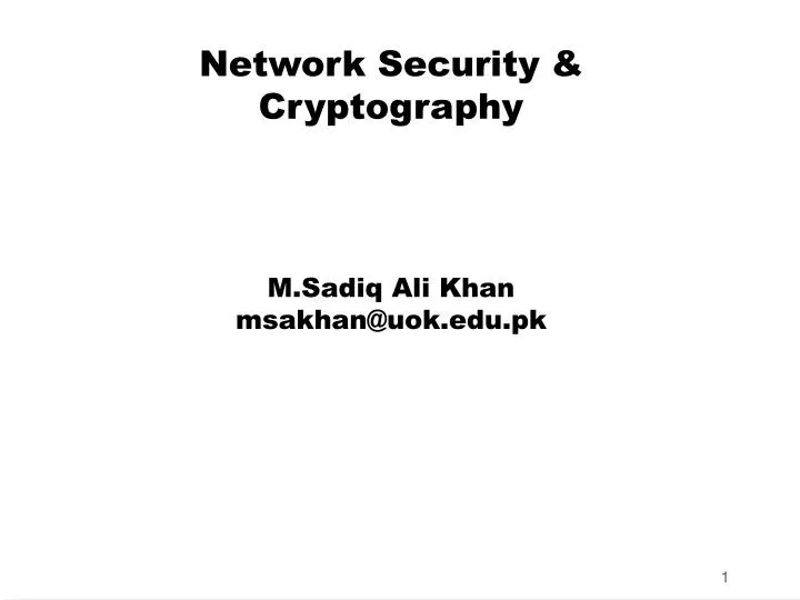 network security cryptography m sadiq ali khan msakhan@uok edu pk