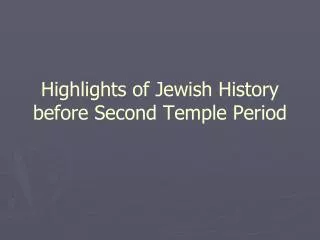 Highlights of Jewish History before Second Temple Period