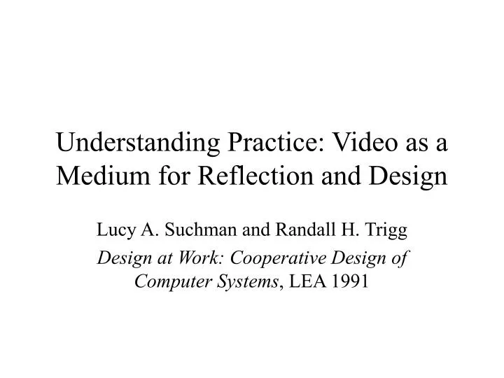 understanding practice video as a medium for reflection and design