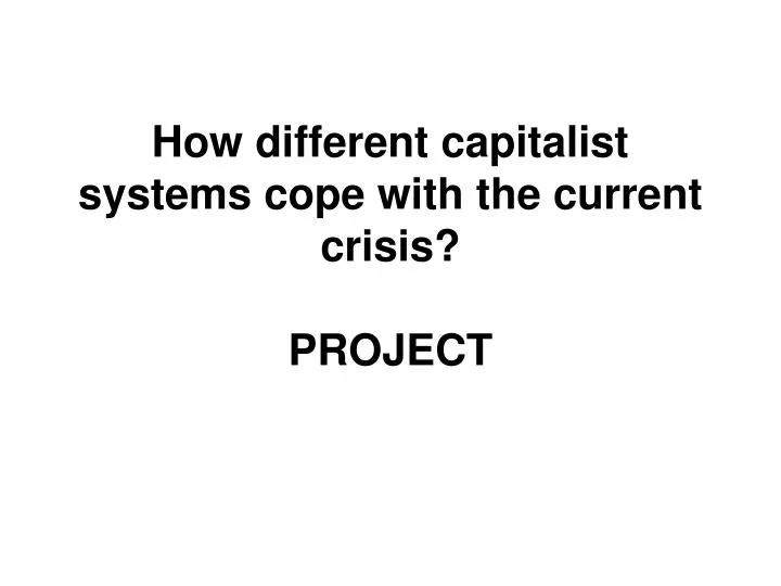 how different capitalist systems cope with the current crisis project