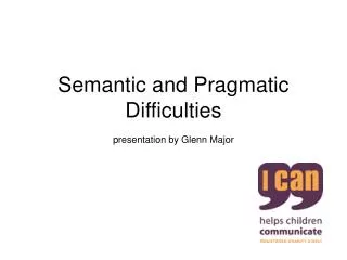 Semantic and Pragmatic Difficulties presentation by Glenn Major