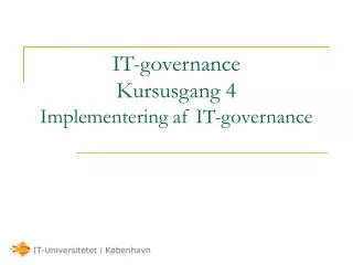 IT-governance Kursusgang 4 Implementering af IT-governance