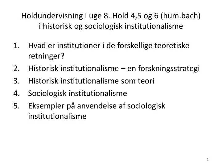 holdundervisning i uge 8 hold 4 5 og 6 hum bach i historisk og sociologisk institutionalisme