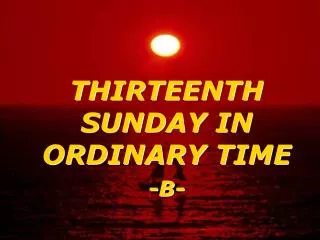 THIRTEENTH SUNDAY IN ORDINARY TIME -B-