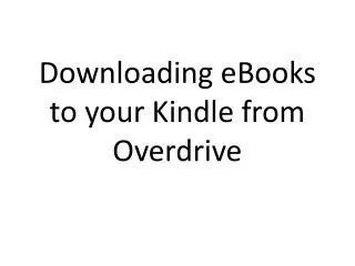 Downloading eBooks to your Kindle from Overdrive