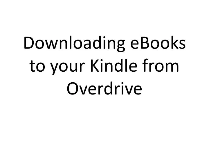 downloading ebooks to your kindle from overdrive