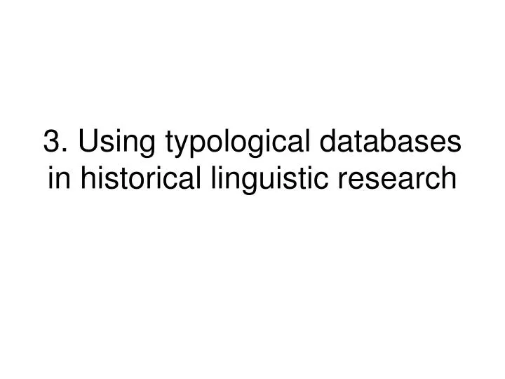 3 using typological databases in historical linguistic research