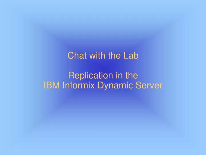 chat with the lab replication in the ibm informix dynamic server
