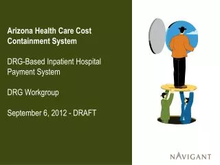 Arizona Health Care Cost Containment System DRG-Based Inpatient Hospital Payment System DRG Workgroup September 6, 2012