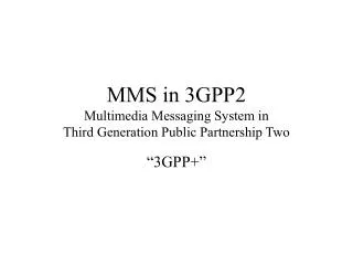MMS in 3GPP2 Multimedia Messaging System in Third Generation Public Partnership Two