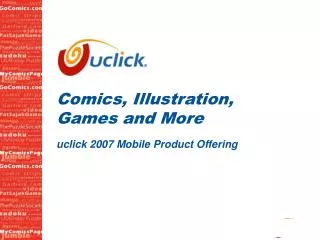Comics, Illustration, Games and More uclick 2007 Mobile Product Offering