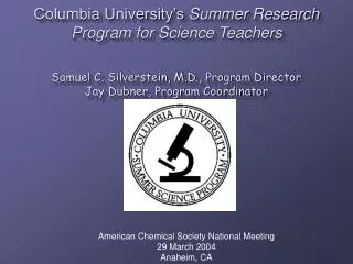 Columbia University’s Summer Research Program for Science Teachers Samuel C. Silverstein, M.D., Program Director Jay Du