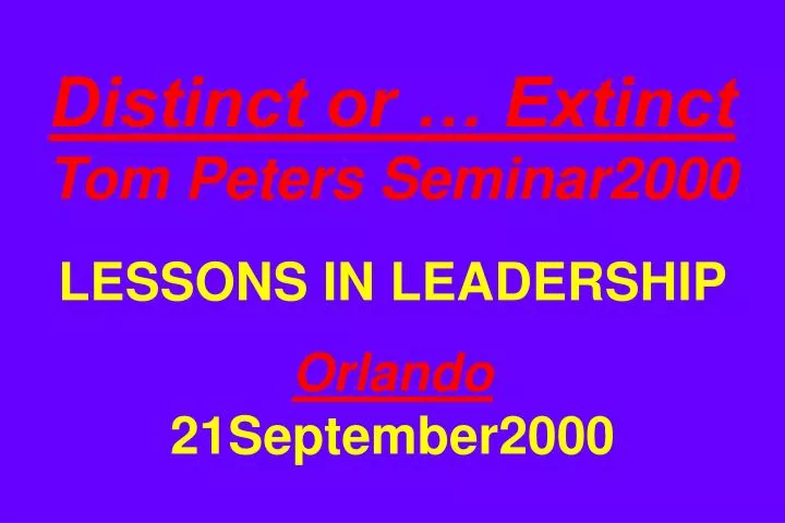 distinct or extinct tom peters seminar2000 lessons in leadership orlando 21september2000