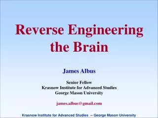 James Albus Senior Fellow Krasnow Institute for Advanced Studies George Mason University james.albus@gmail.com