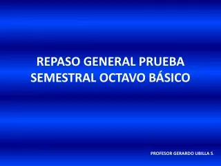 REPASO GENERAL PRUEBA SEMESTRAL OCTAVO BÁSICO