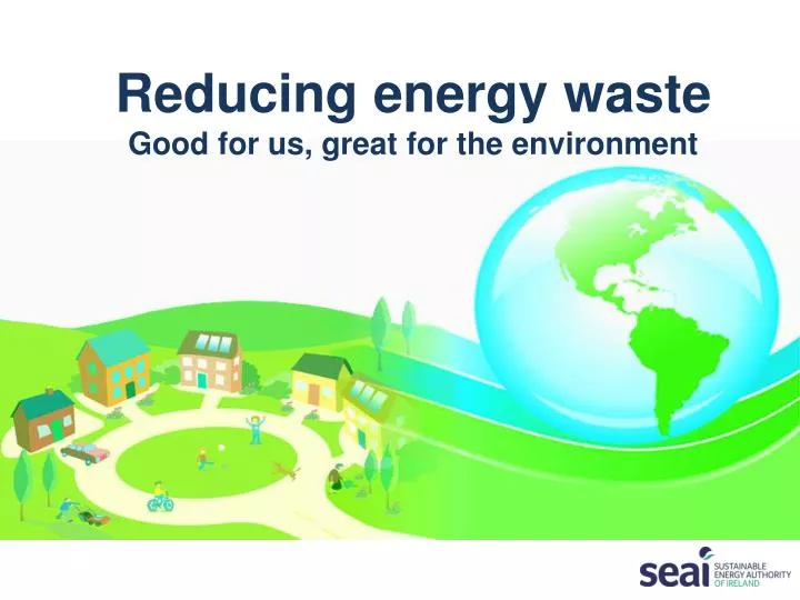 reducing energy waste good for us great for the environment