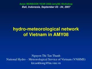 hydro-meteorological network of Vietnam in AMY08 Nguyen Thi Tan Thanh National Hydro – Meteorological Service of Vietnam
