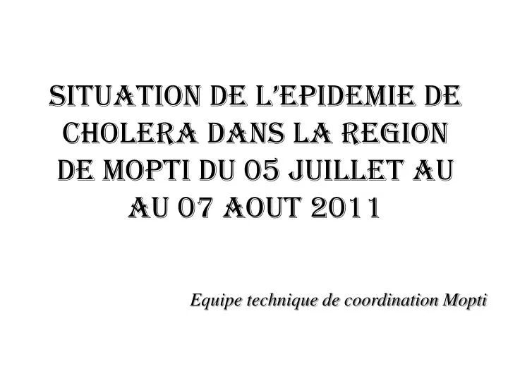 situation de l epidemie de cholera dans la region de mopti du 05 juillet au au 07 aout 2011