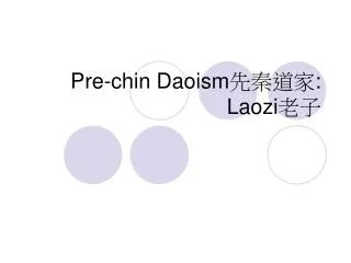 Pre-chin Daoism ???? : Laozi ??