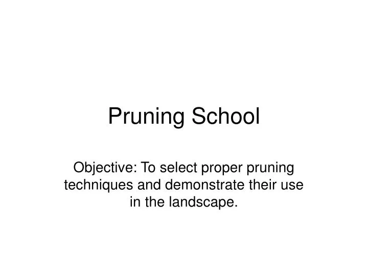 objective to select proper pruning techniques and demonstrate their use in the landscape