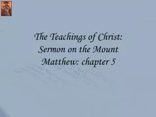 The Teachings of Christ: Sermon on the Mount Matthew: chapter 5