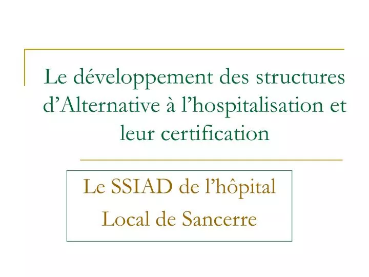 le d veloppement des structures d alternative l hospitalisation et leur certification