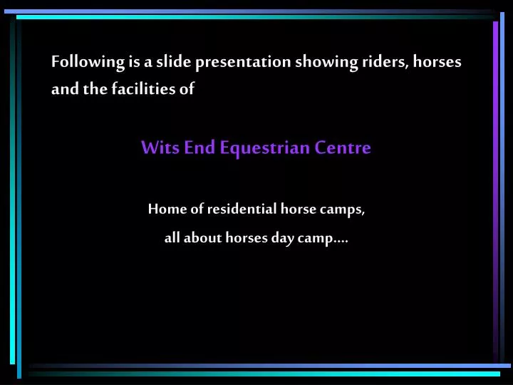 following is a slide presentation showing riders horses and the facilities of