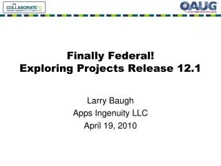 Finally Federal! Exploring Projects Release 12.1