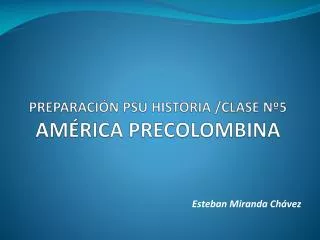 preparaci n psu historia clase n 5 am rica precolombina