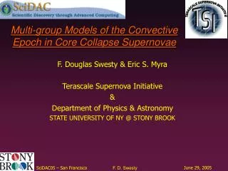 F. Douglas Swesty &amp; Eric S. Myra Terascale Supernova Initiative &amp; Department of Physics &amp; Astronomy STATE UN