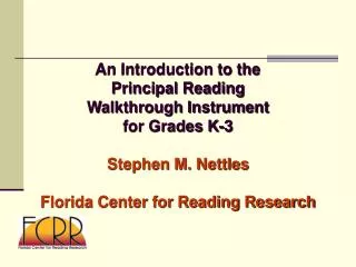 An Introduction to the Principal Reading Walkthrough Instrument for Grades K-3 Stephen M. Nettles