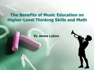 The Benefits of Music Education on Higher-Level Thinking Skills and Math