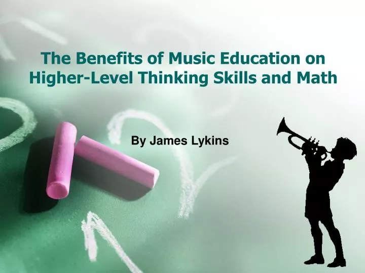 the benefits of music education on higher level thinking skills and math