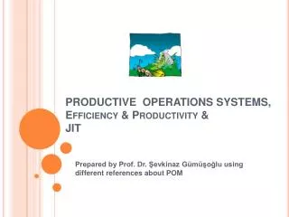 PRODUCTIVE OPERATIONS SYSTEMS, Efficiency &amp; Productivity &amp; JIT