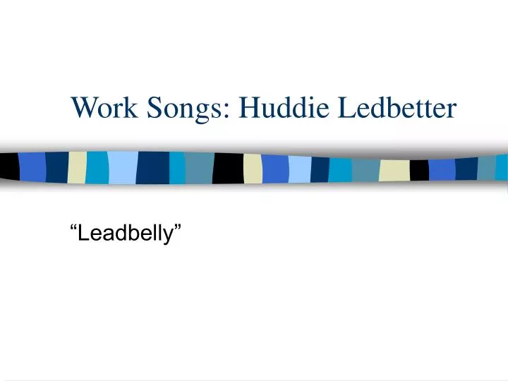 work songs huddie ledbetter