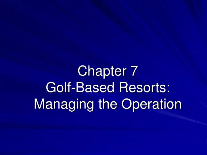 chapter 7 golf based resorts managing the operation