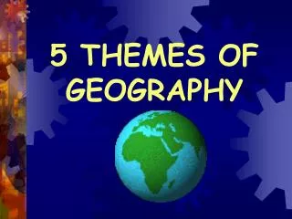 5 THEMES OF GEOGRAPHY