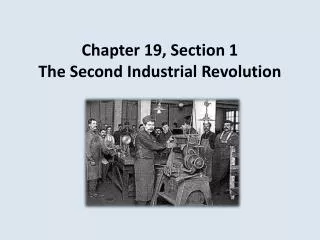 Chapter 19, Section 1 The Second Industrial Revolution