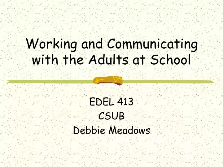 working and communicating with the adults at school