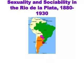 Sexuality and Sociability in the Rio de la Plata, 1880-1930