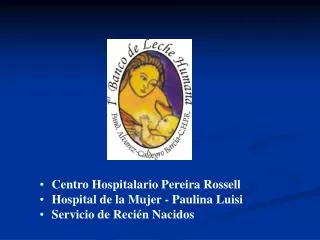 Centro Hospitalario Pereira Rossell Hospital de la Mujer - Paulina Luisi Servicio de Recién Nacidos