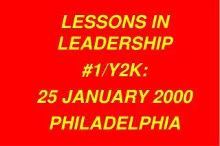 LESSONS IN LEADERSHIP #1/Y2K: 25 JANUARY 2000 PHILADELPHIA